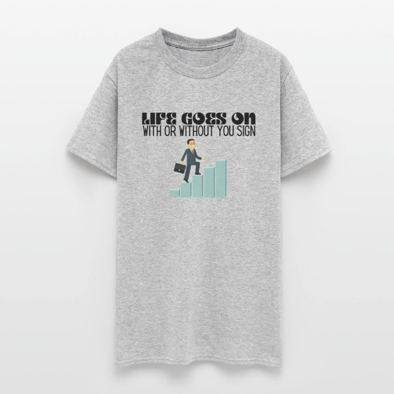life goes on with or without you sign shirt