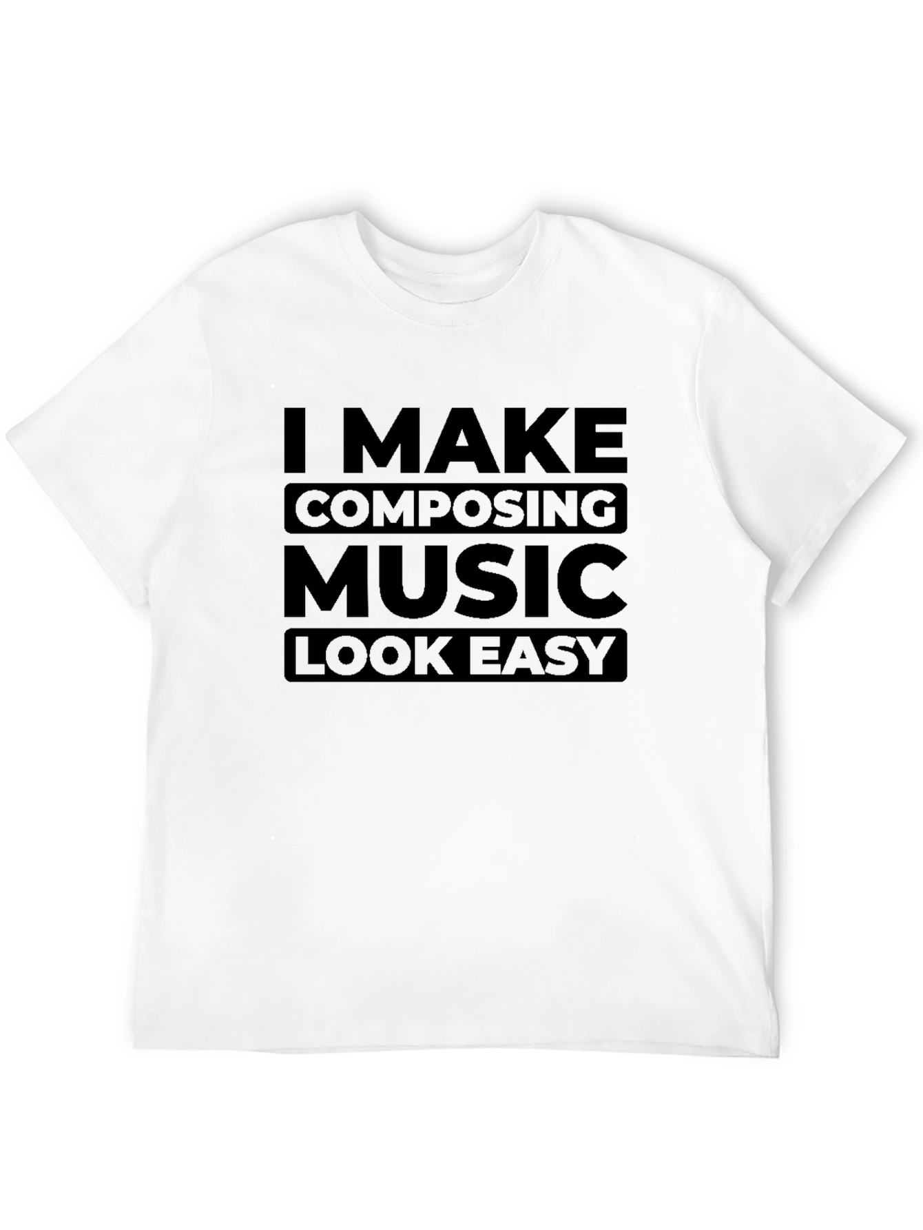 I Make Composing Music Look Easy Black T-Shirt