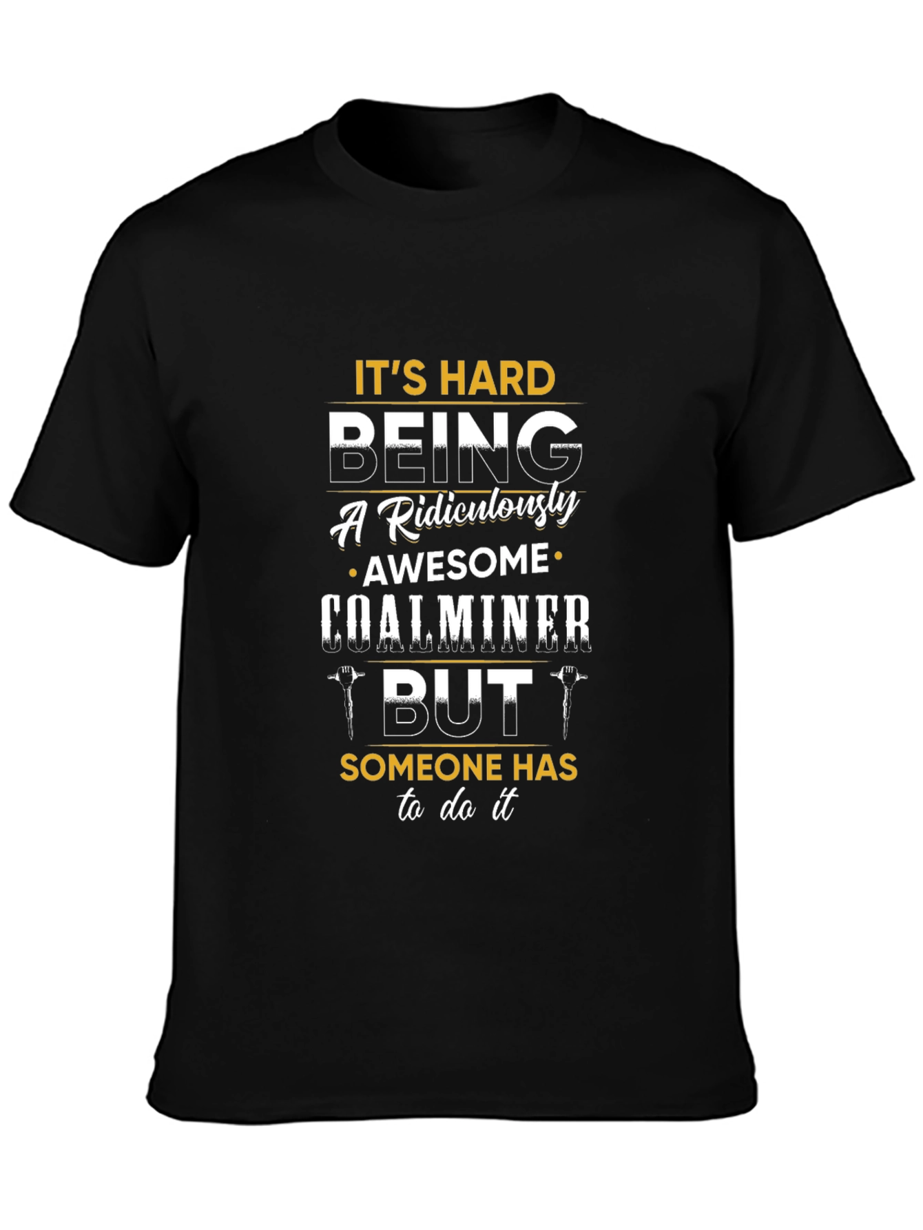 Funny Coal Miner T-Shirt - Ridiculously Awesome
