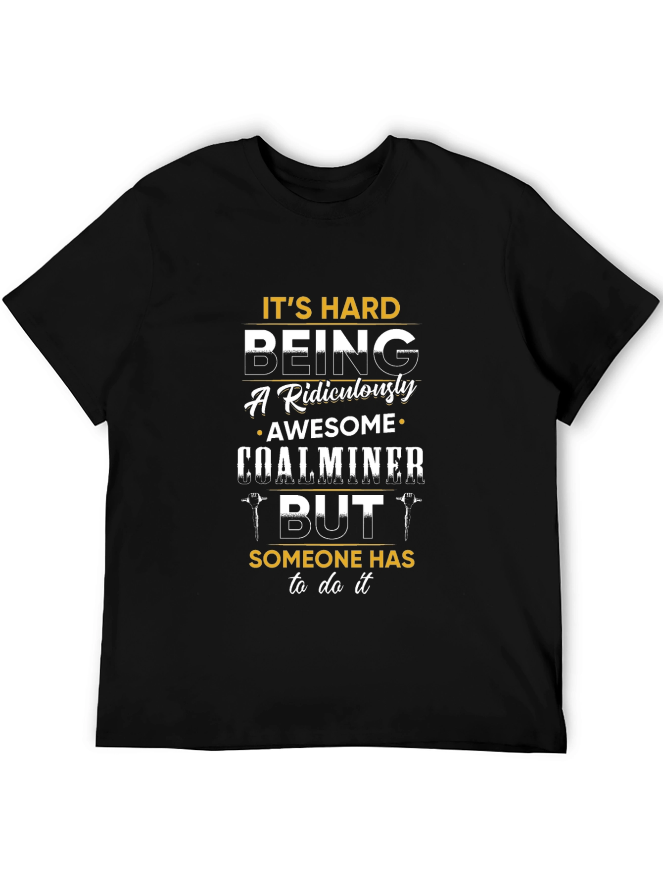 Funny Coal Miner T-Shirt - Ridiculously Awesome