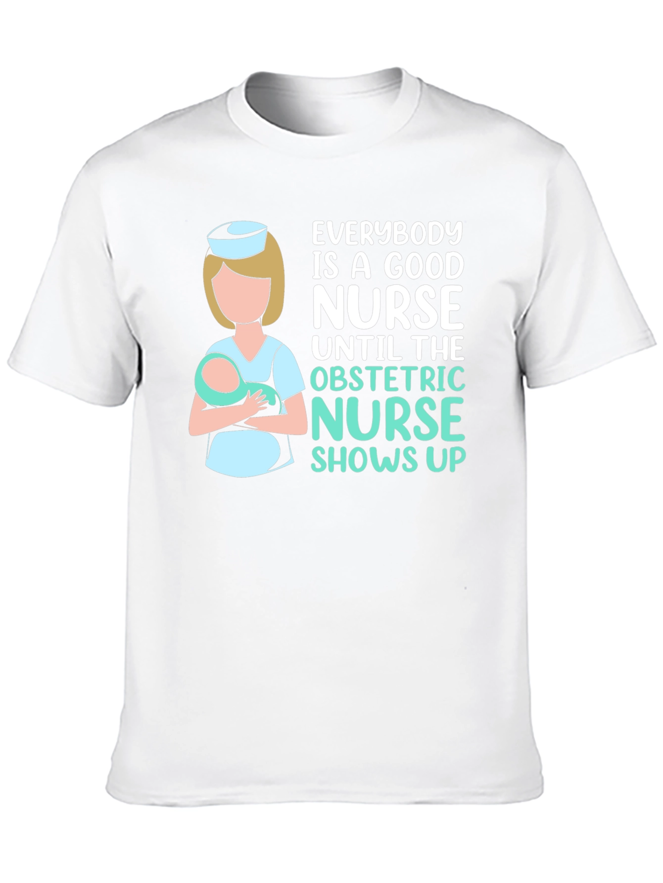 Obstetric Nurse T-Shirt - Good Nurse Gift