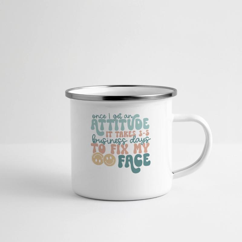 Once I Get An Attitude It Takes 3-5 Business Days