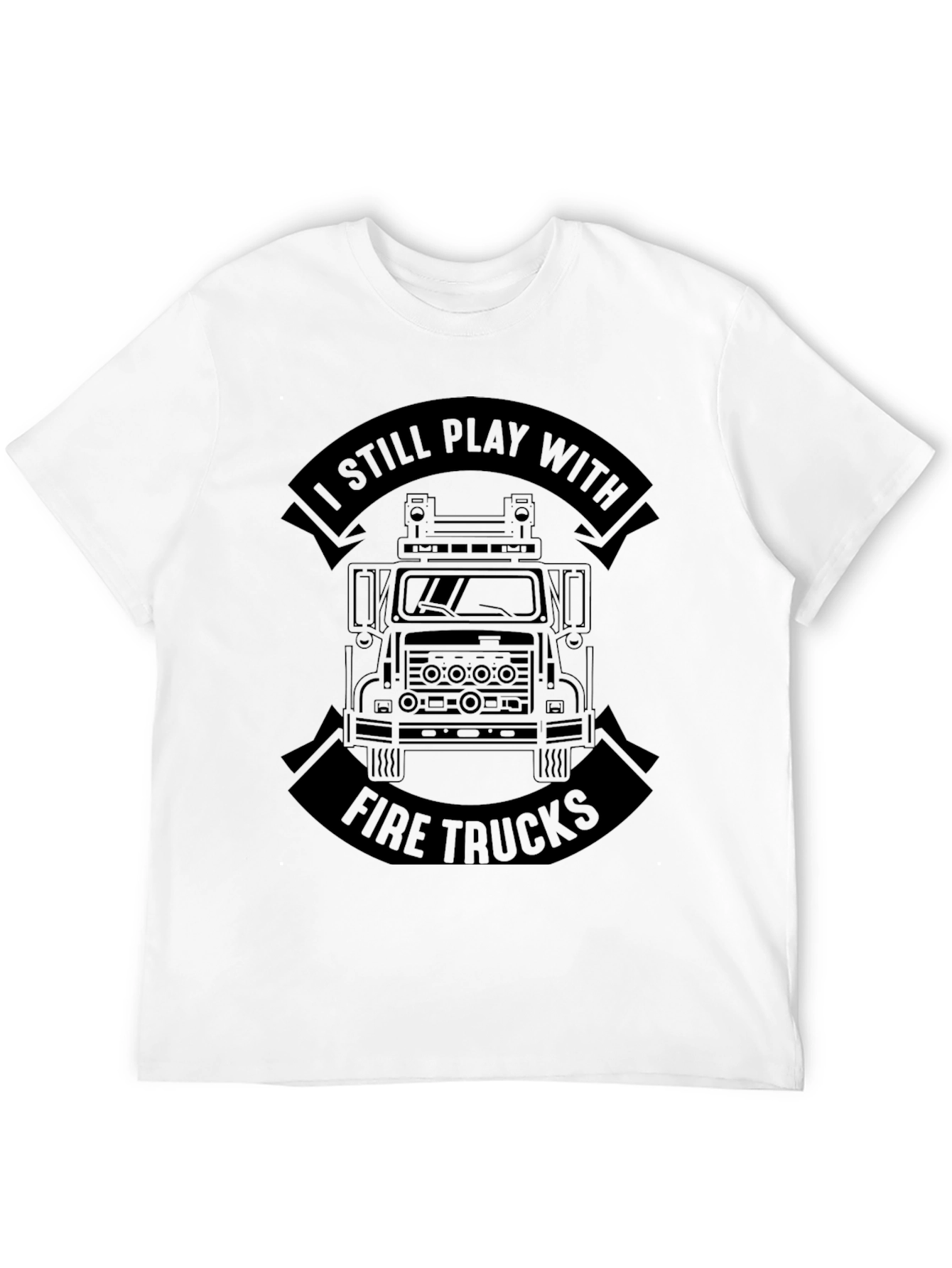 I Still Play With Fire Trucks Black T-Shirt