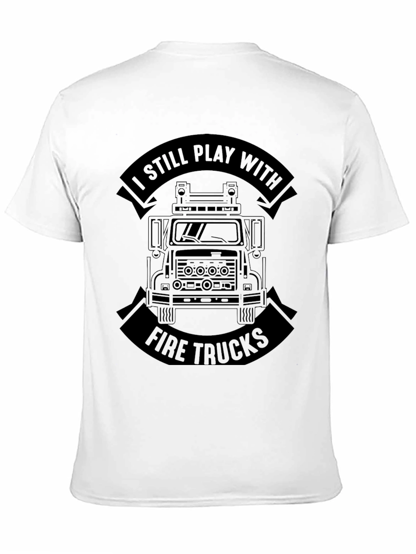 I Still Play With Fire Trucks Black T-Shirt