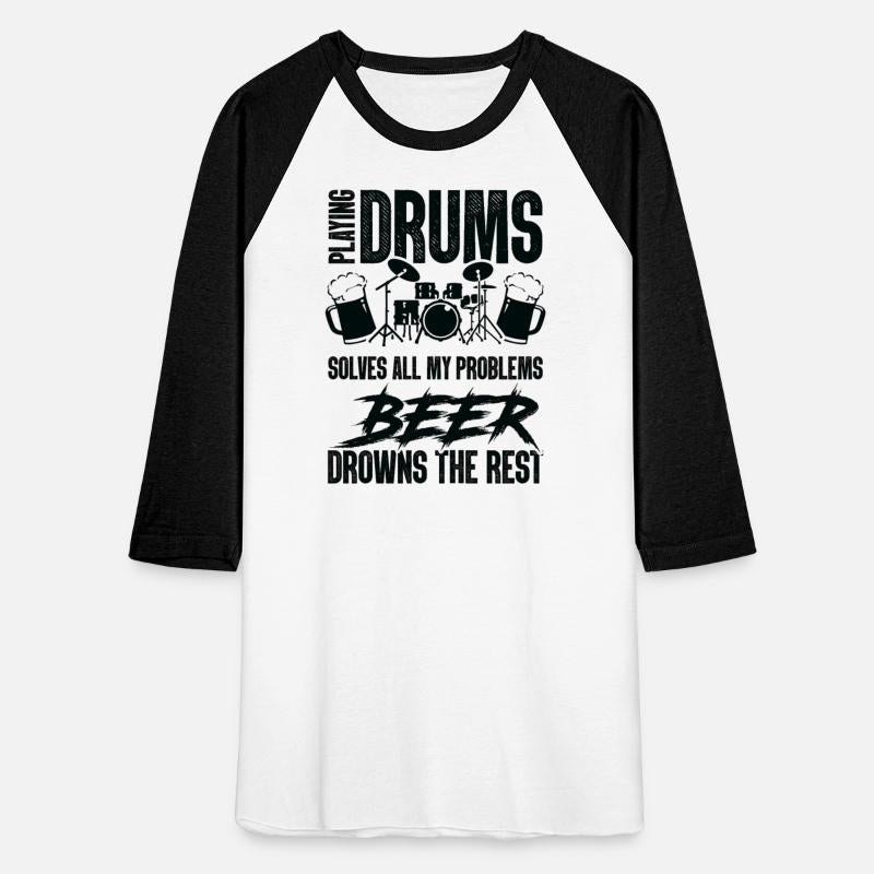 Playing Drums Solves All Of My Problems Beer Drown