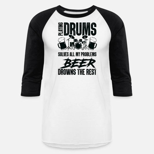 Playing Drums Solves All Of My Problems Beer Drown