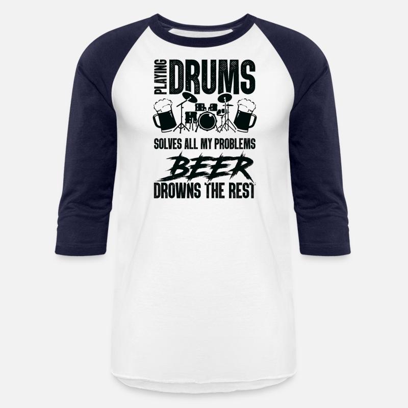 Playing Drums Solves All Of My Problems Beer Drown