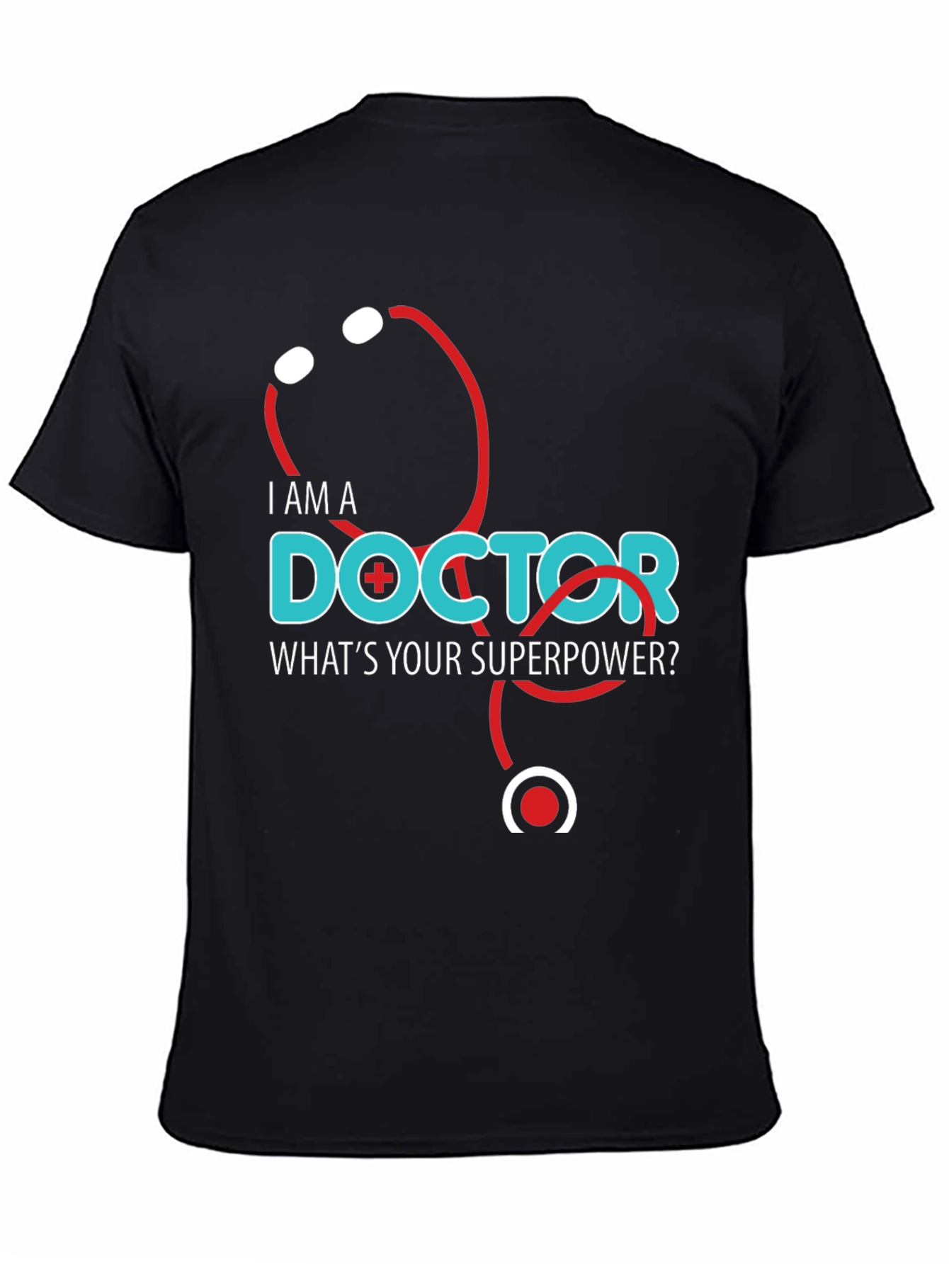I am a Doctor Whats Your Superpower T-Shirt