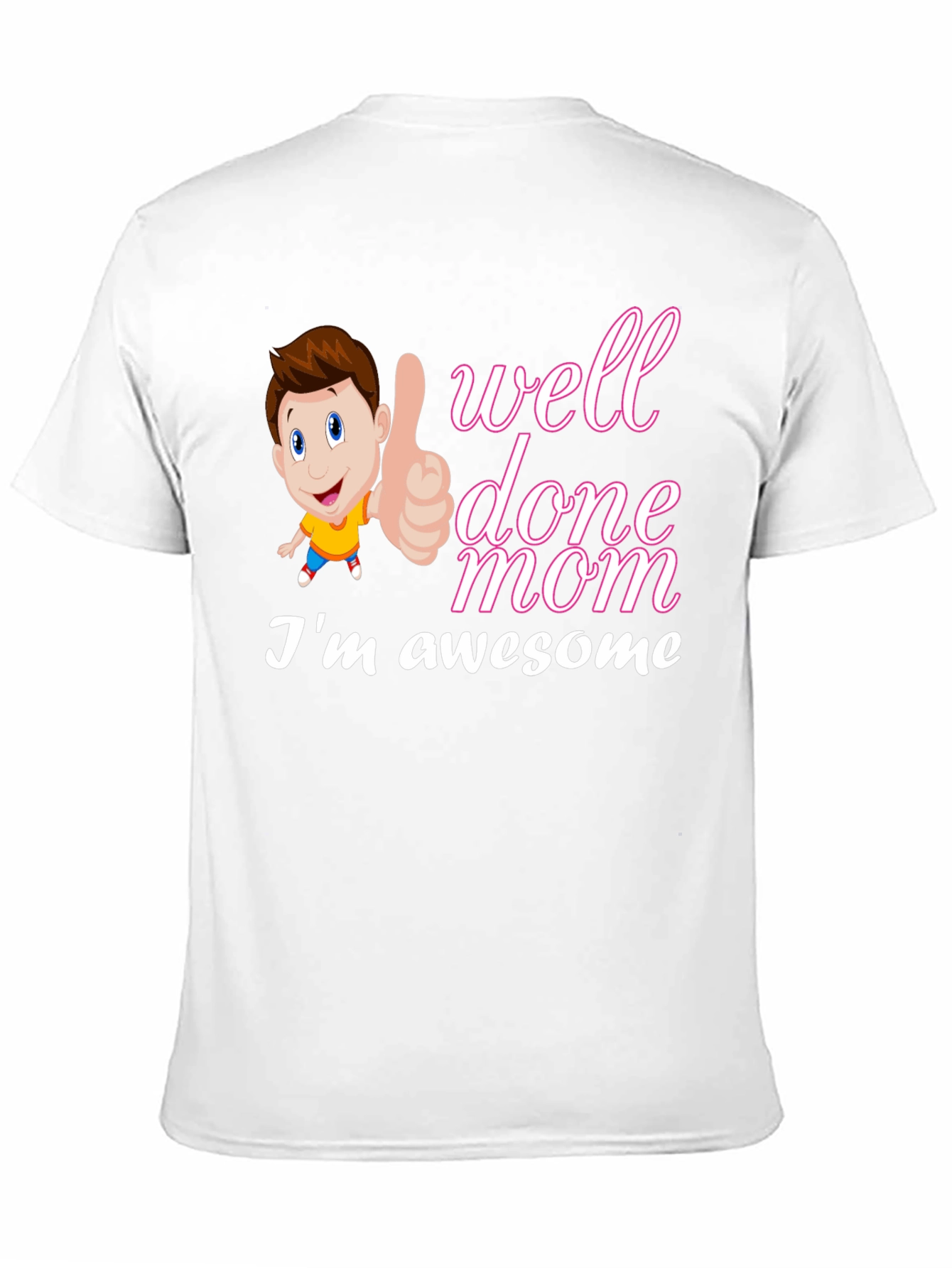 Well Done Mom Im Awesome T-Shirt