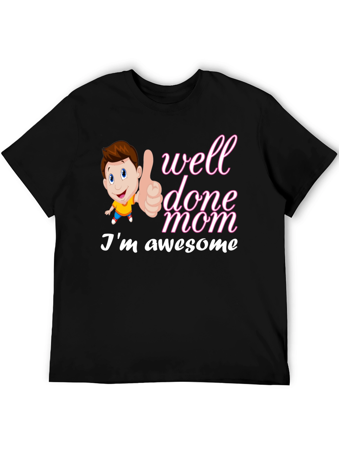 Well Done Mom Im Awesome T-Shirt