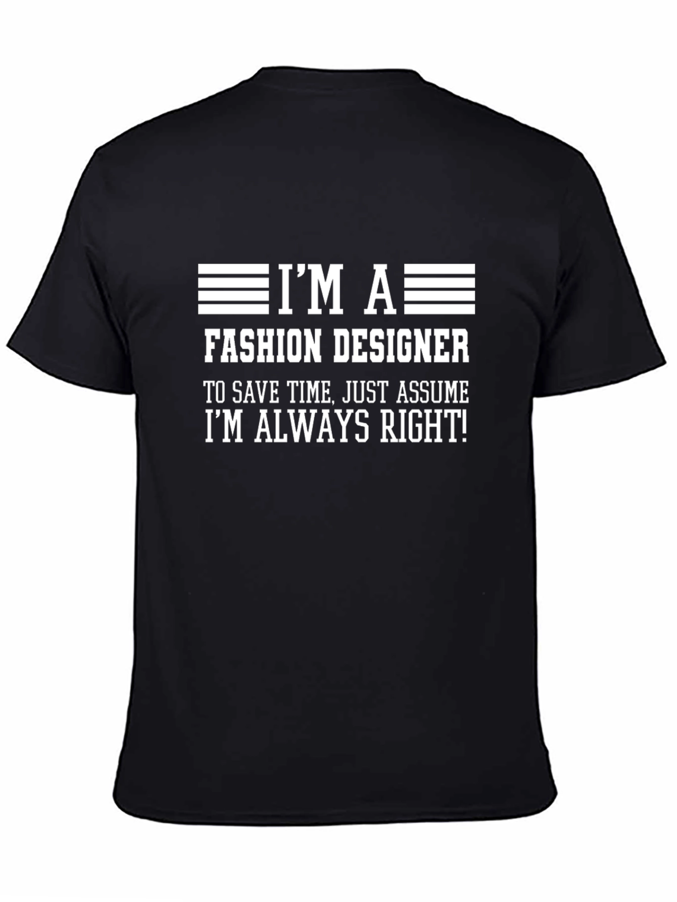 Fashion Designer T-Shirt - Always Right Funny Tee