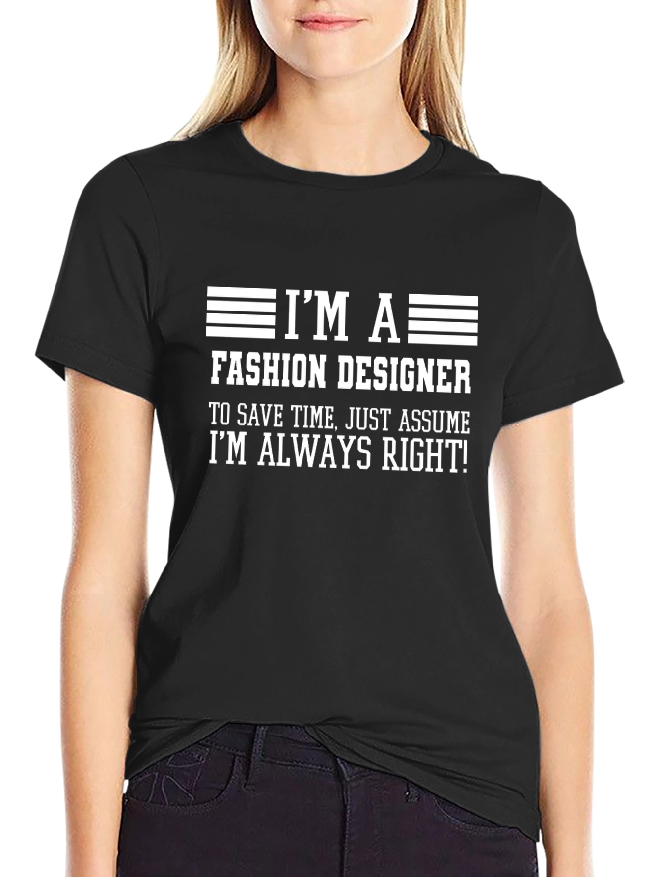 Fashion Designer T-Shirt - Always Right Funny Tee