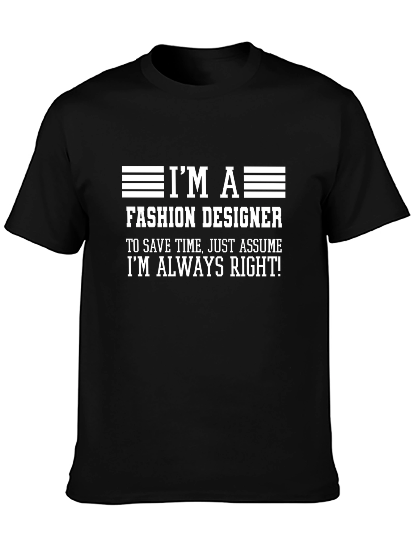 Fashion Designer T-Shirt - Always Right Funny Tee