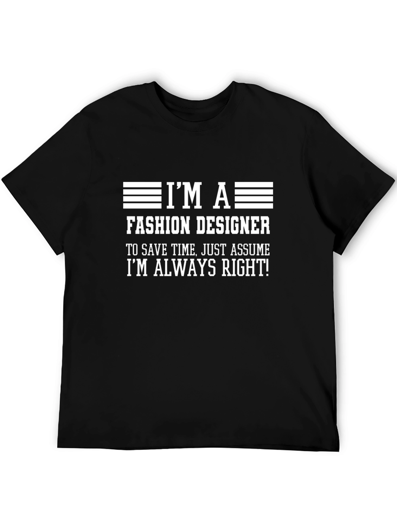 Fashion Designer T-Shirt - Always Right Funny Tee