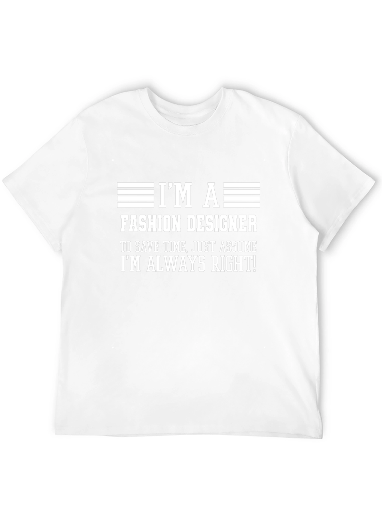 Fashion Designer T-Shirt - Always Right Funny Tee