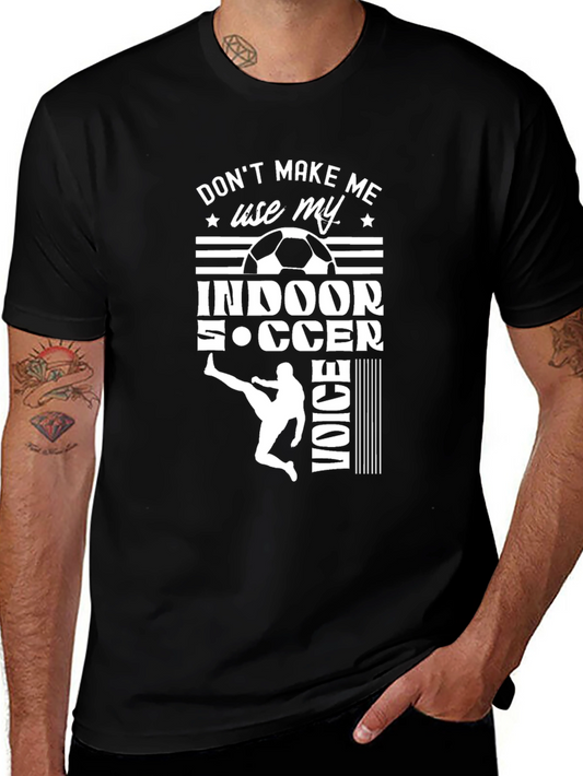 Indoor Soccer T-Shirt - Dont Make Me Use My Soccer Voice!