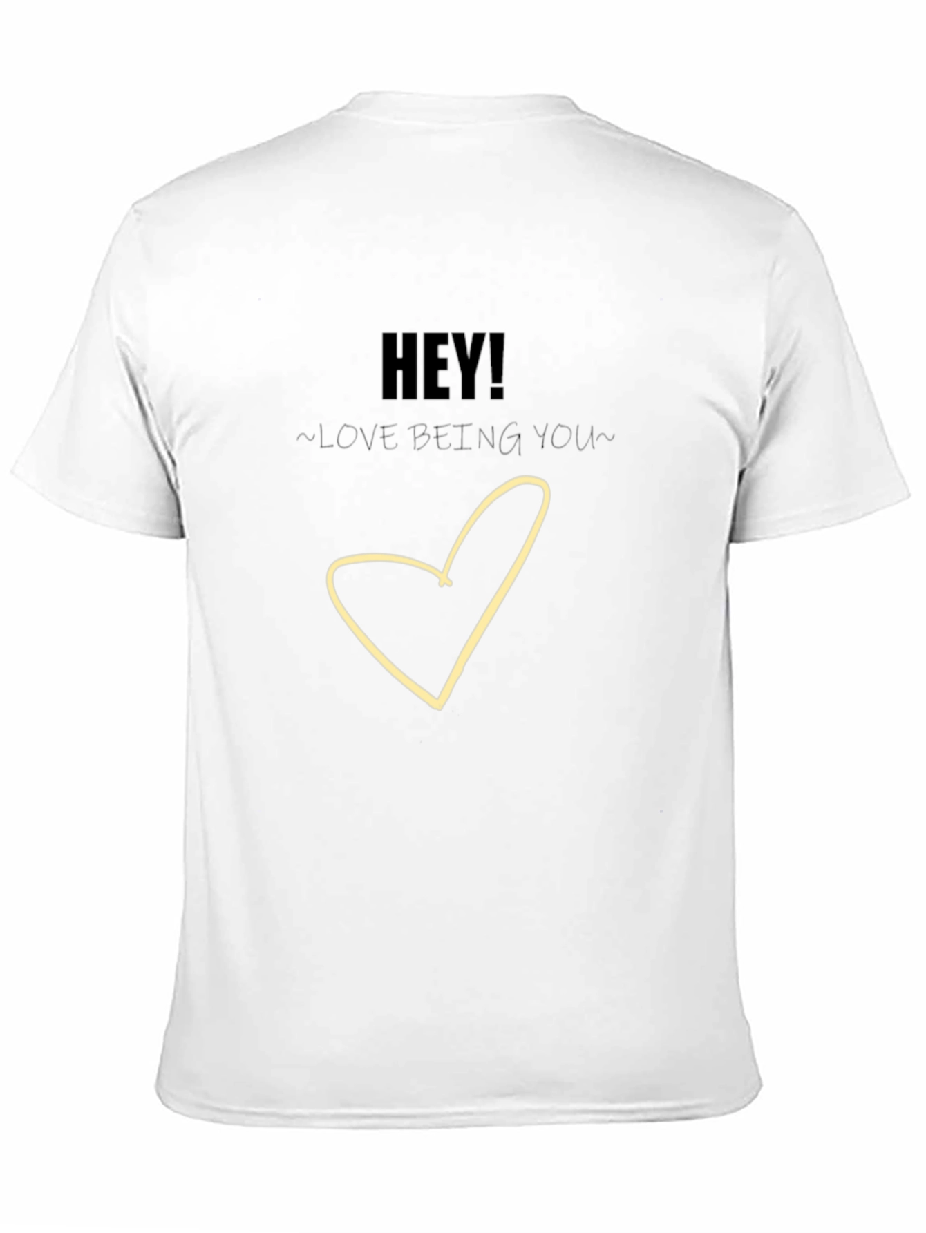 Hey! Love Being You - Graphic T-Shirt