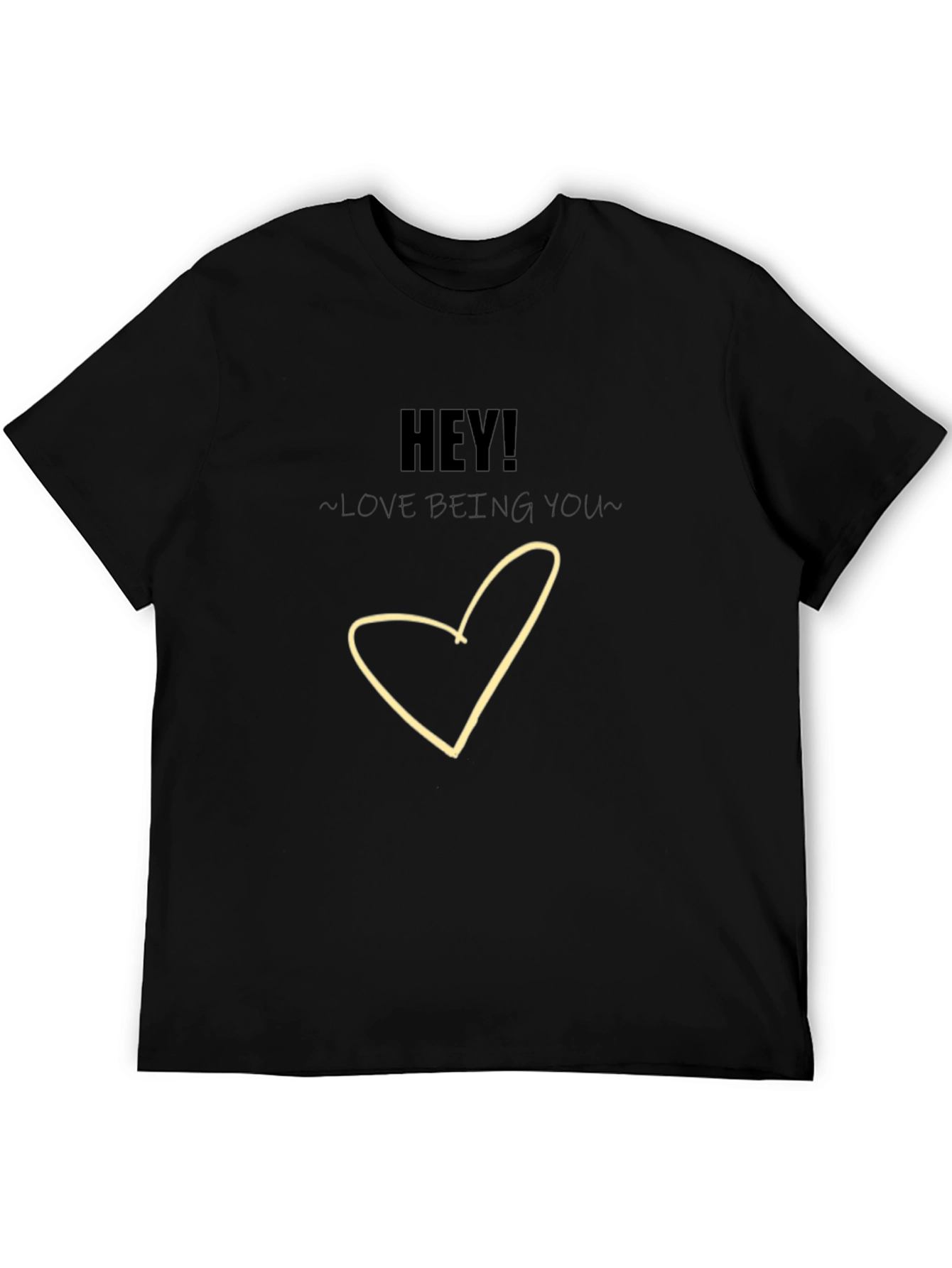Hey! Love Being You - Graphic T-Shirt