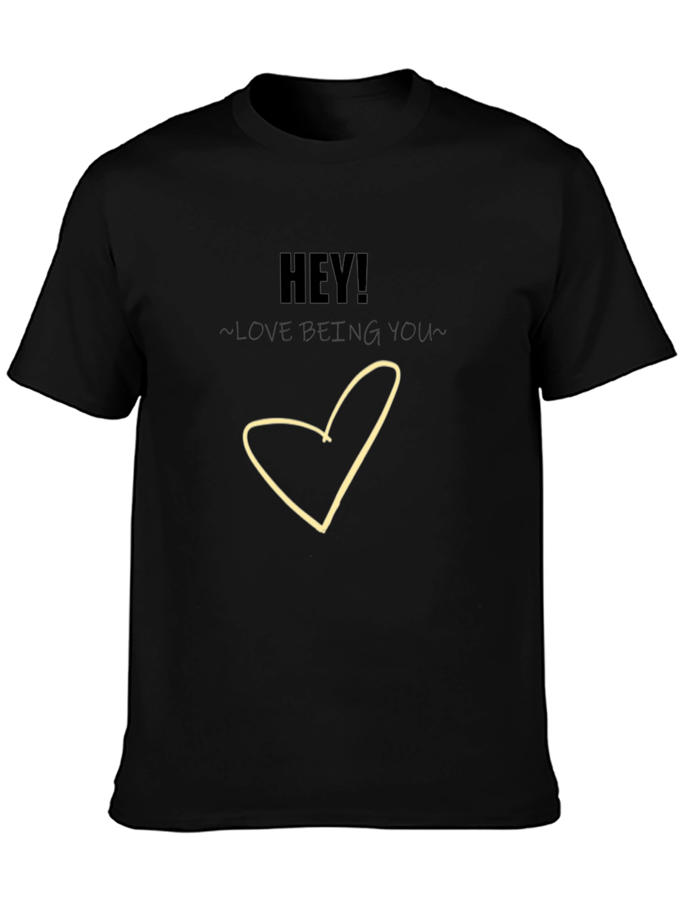 Hey! Love Being You - Graphic T-Shirt