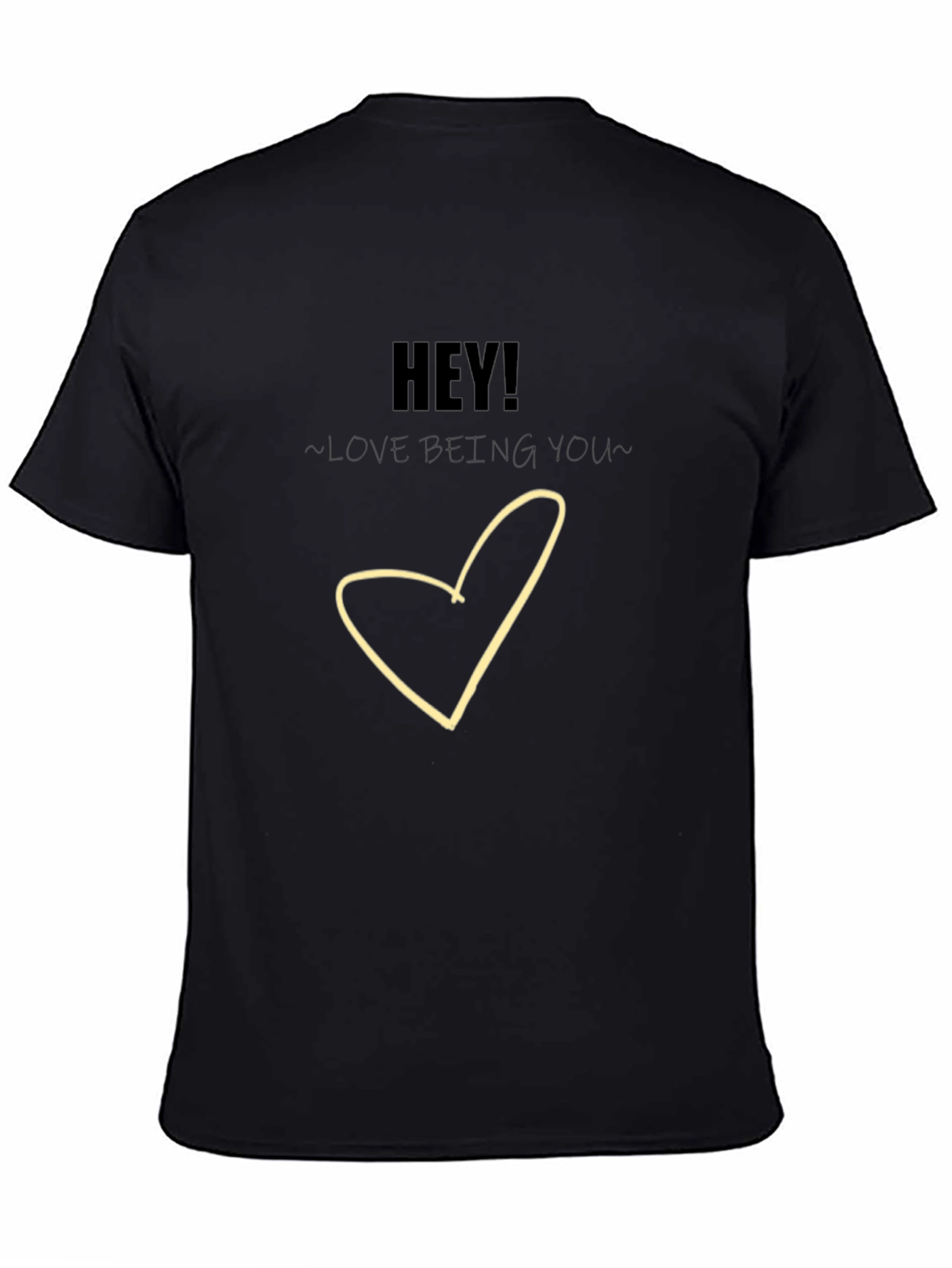 Hey! Love Being You - Graphic T-Shirt