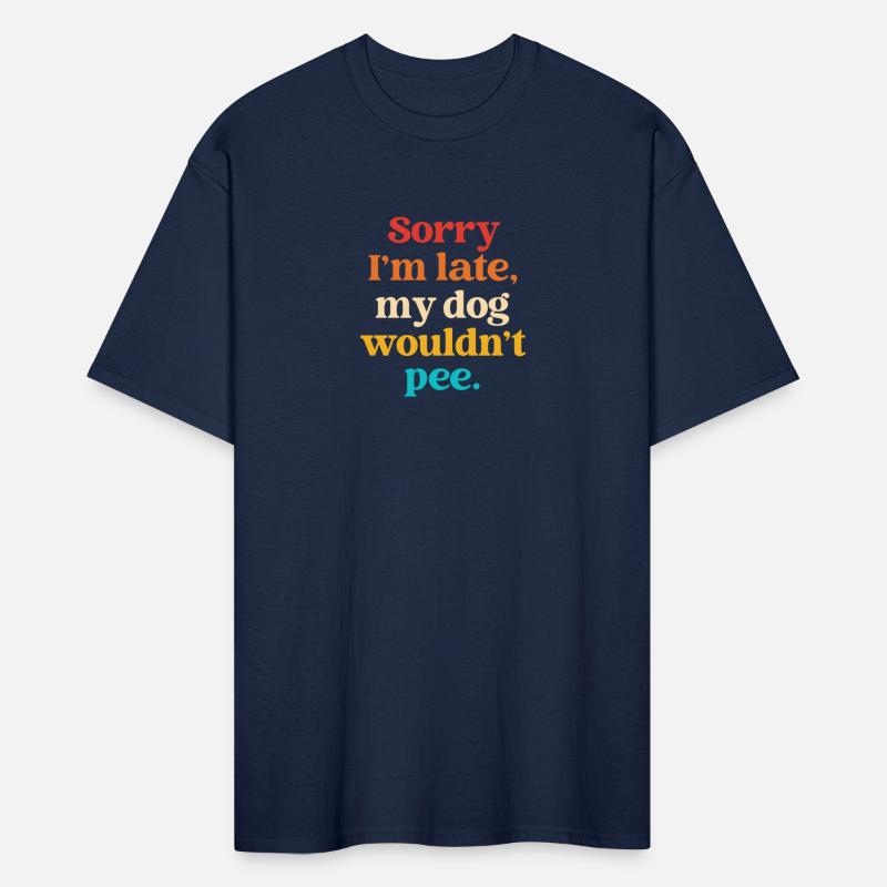 Sorry I'm Late My Dog Wouldn't Pee