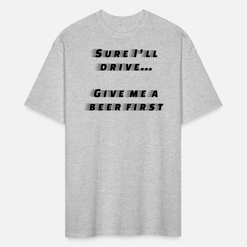 Sure I'll Drive... Give me a beer first