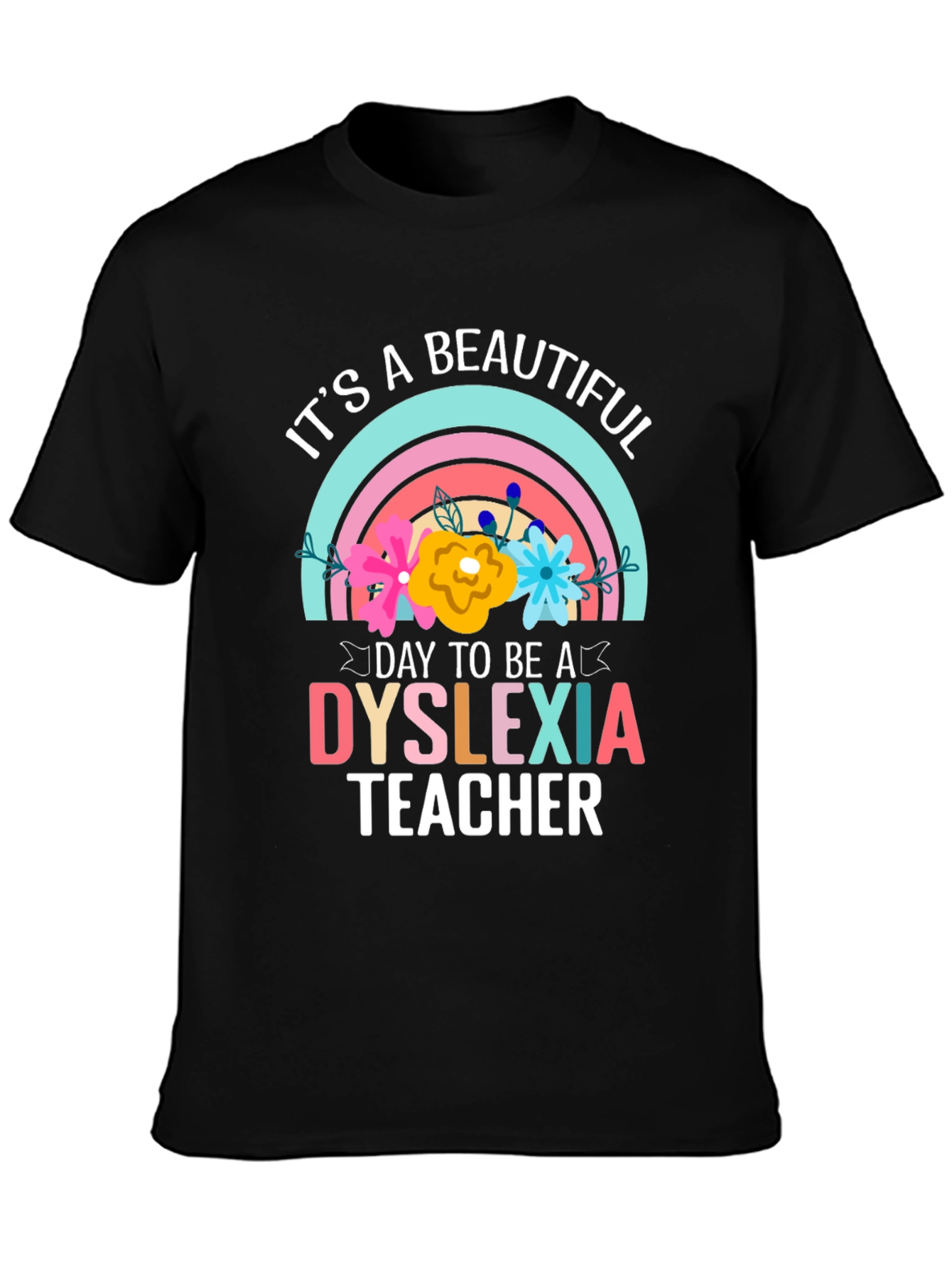 Dyslexia Teacher T-Shirt: Its a Beautiful Day