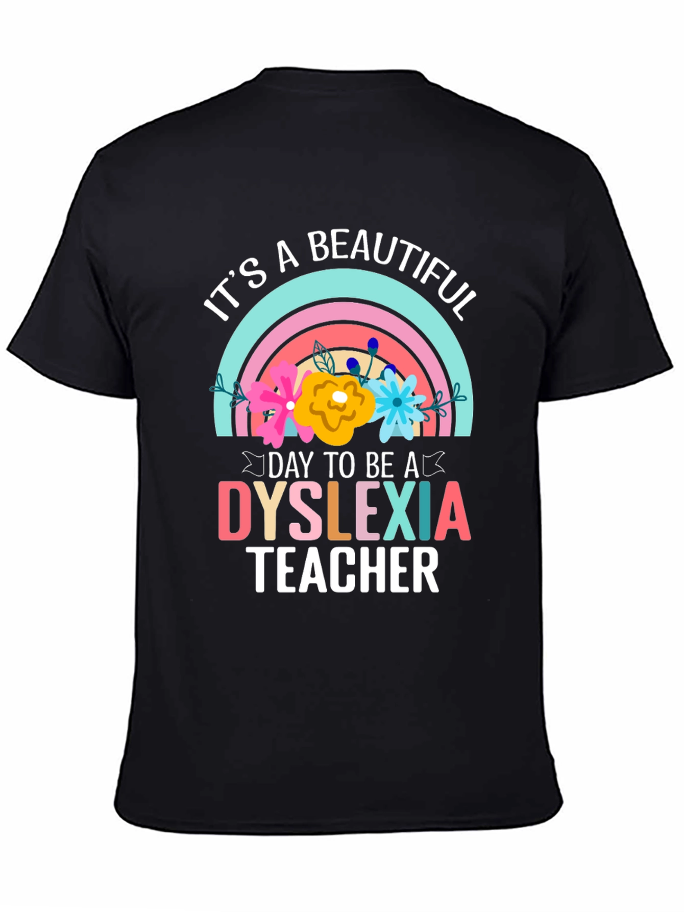 Dyslexia Teacher T-Shirt: Its a Beautiful Day