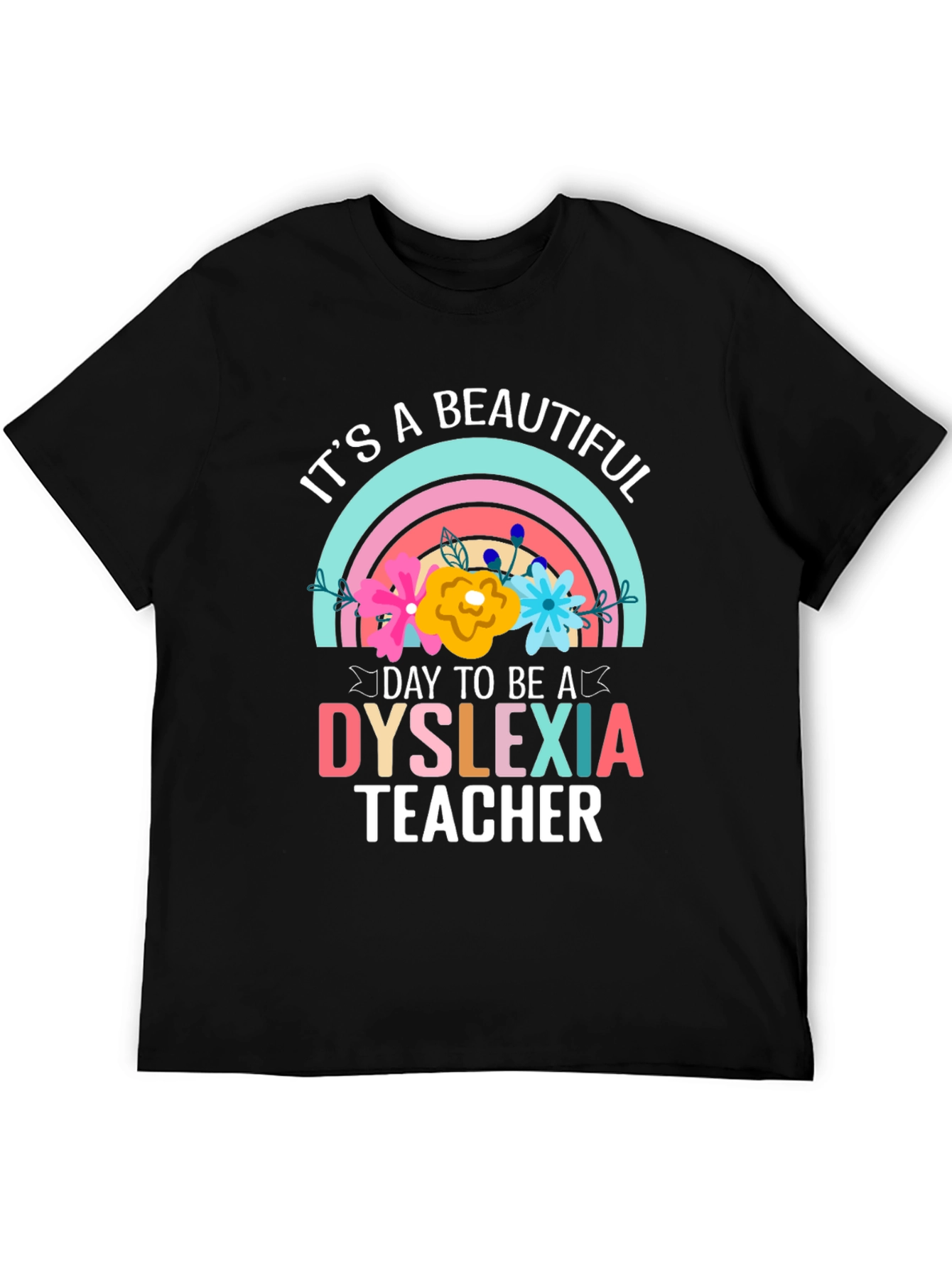 Dyslexia Teacher T-Shirt: Its a Beautiful Day