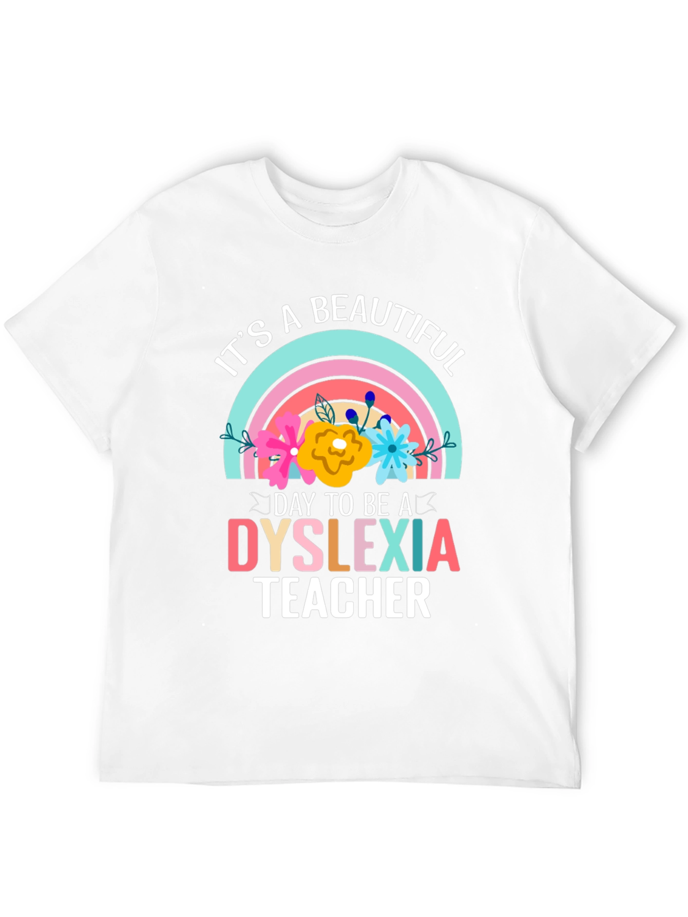 Dyslexia Teacher T-Shirt: Its a Beautiful Day