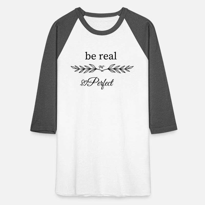 Text based t-shirt be real not perfect