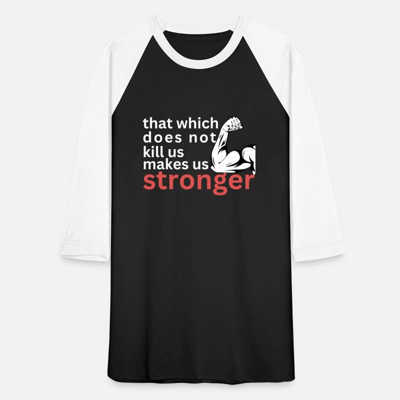 that which does not us makes us stronger