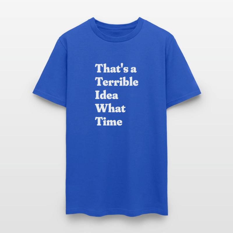 That's a Terrible Idea What Time