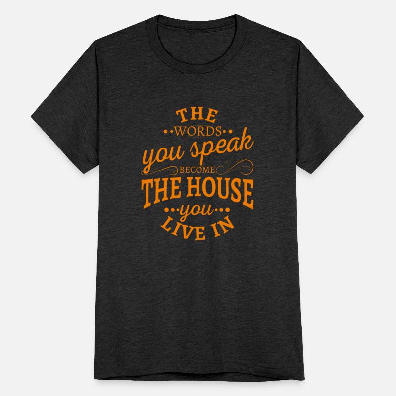 The words you speak become the house you live in