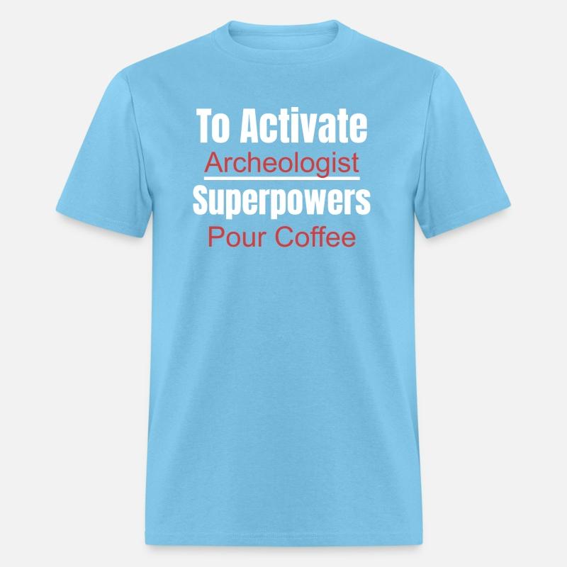 To Activate Archeologist Superpowers Pour Coffee