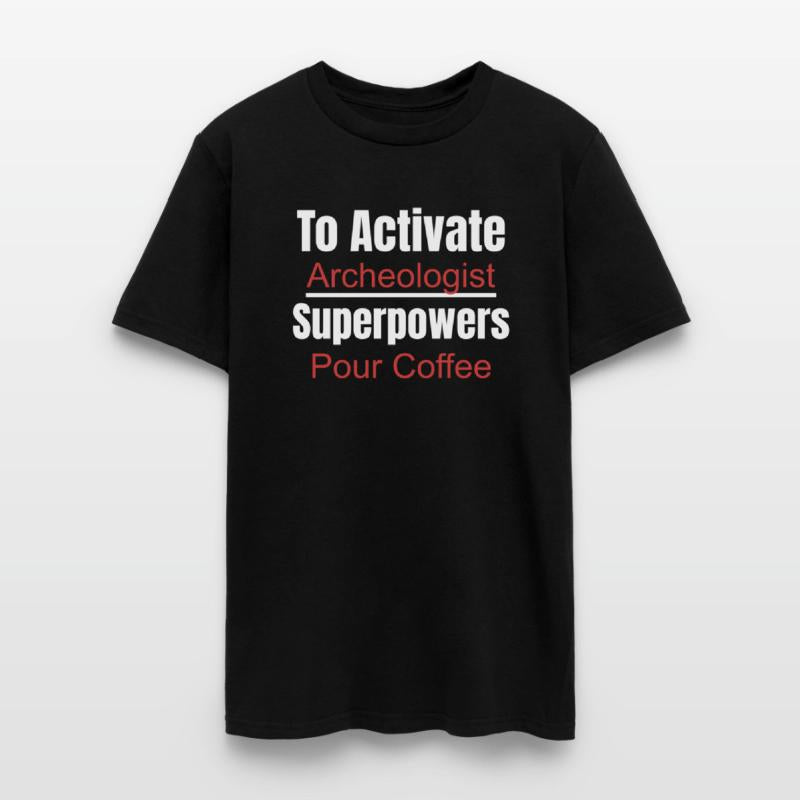 To Activate Archeologist Superpowers Pour Coffee