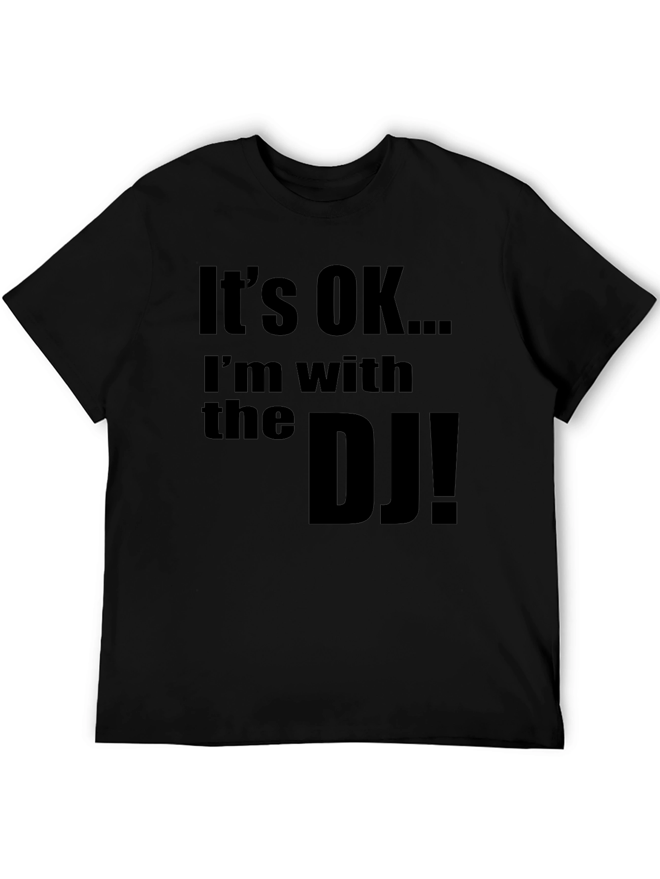 Its OK... Im with the DJ! Novelty T-Shirt