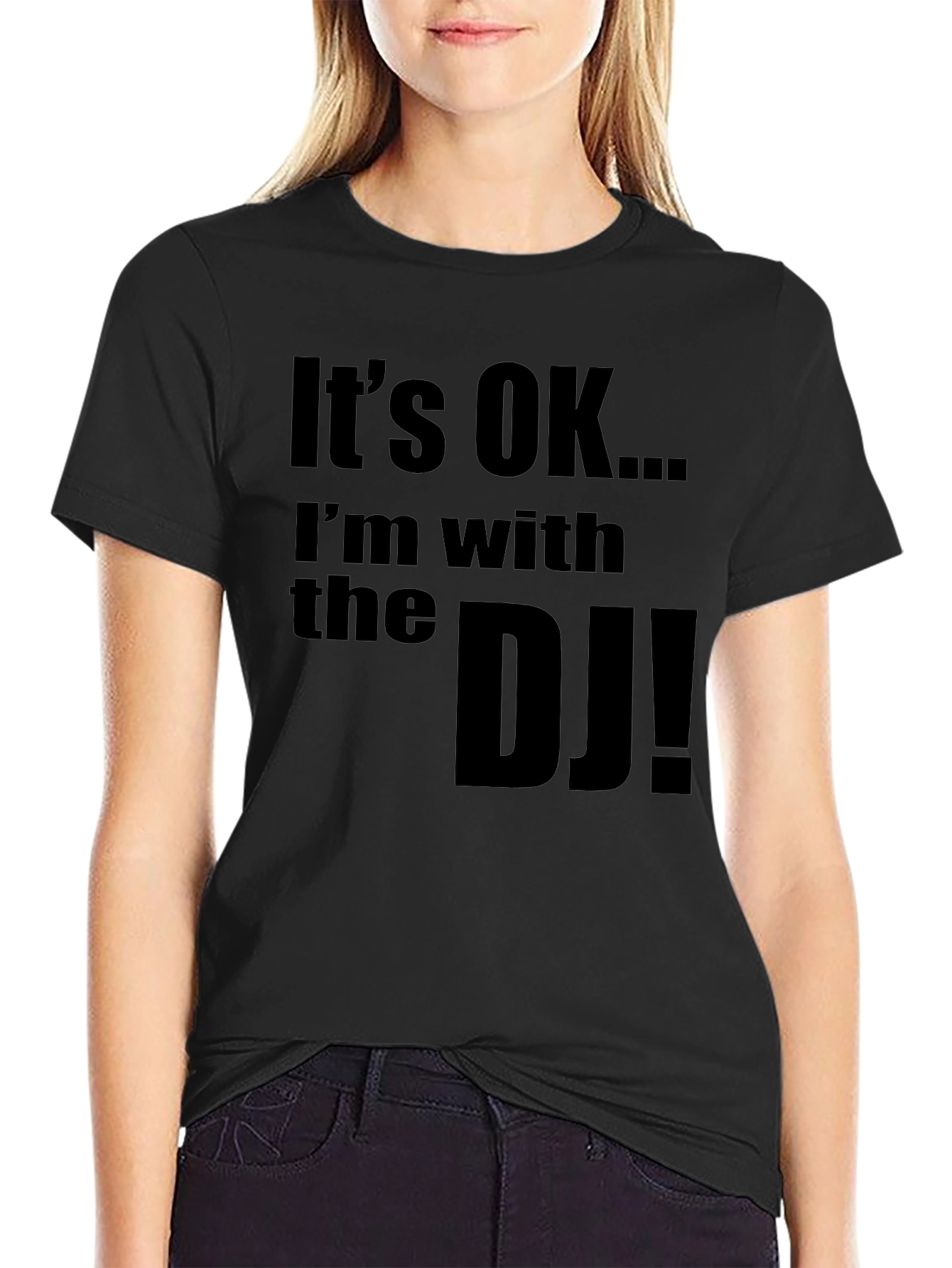 Its OK... Im with the DJ! Novelty T-Shirt