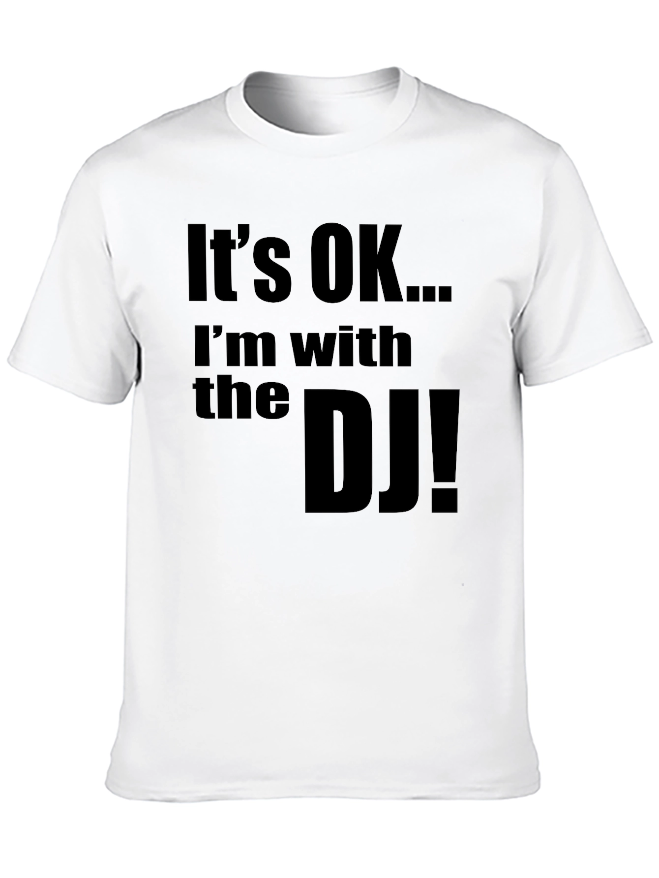 Its OK... Im with the DJ! Novelty T-Shirt