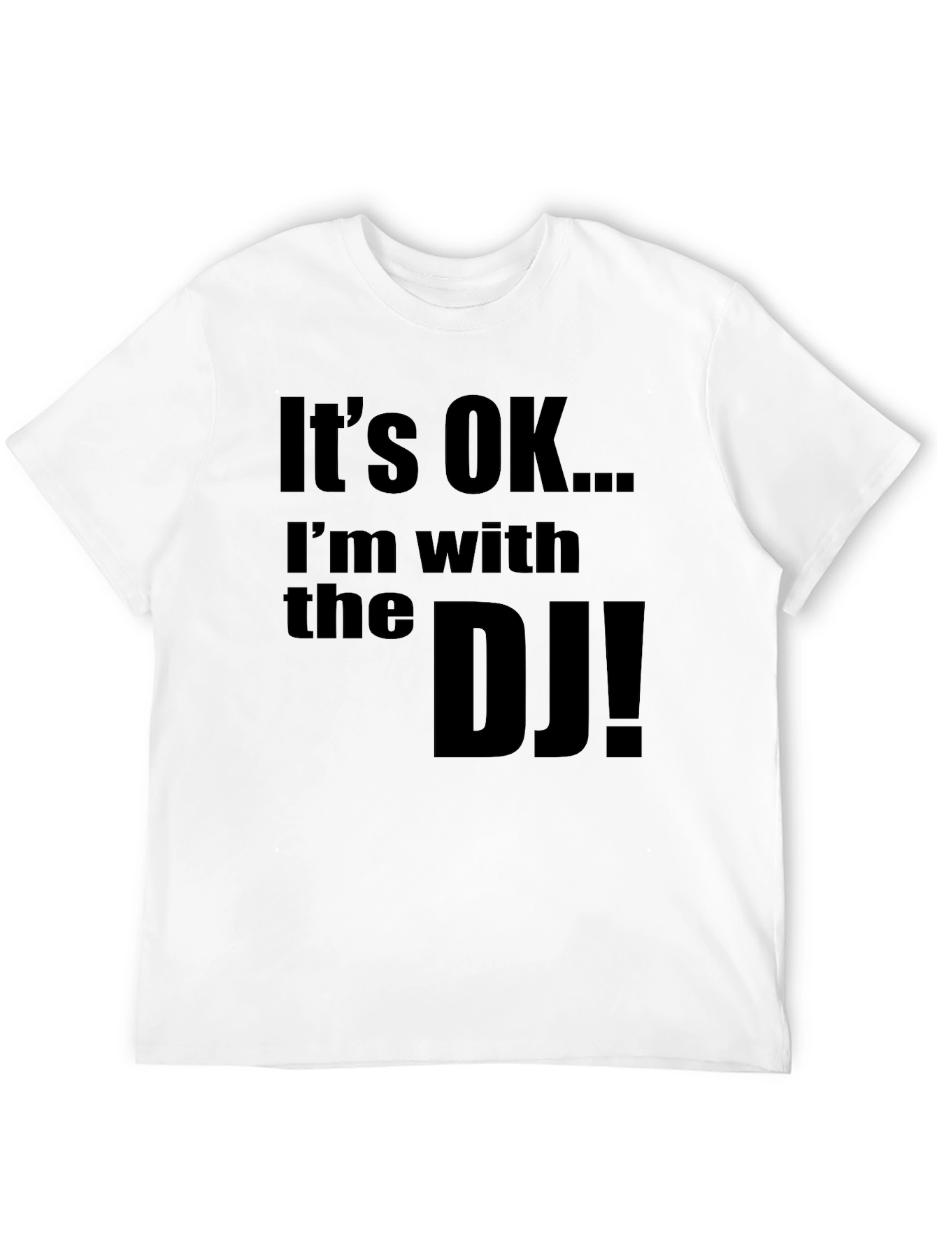 Its OK... Im with the DJ! Novelty T-Shirt