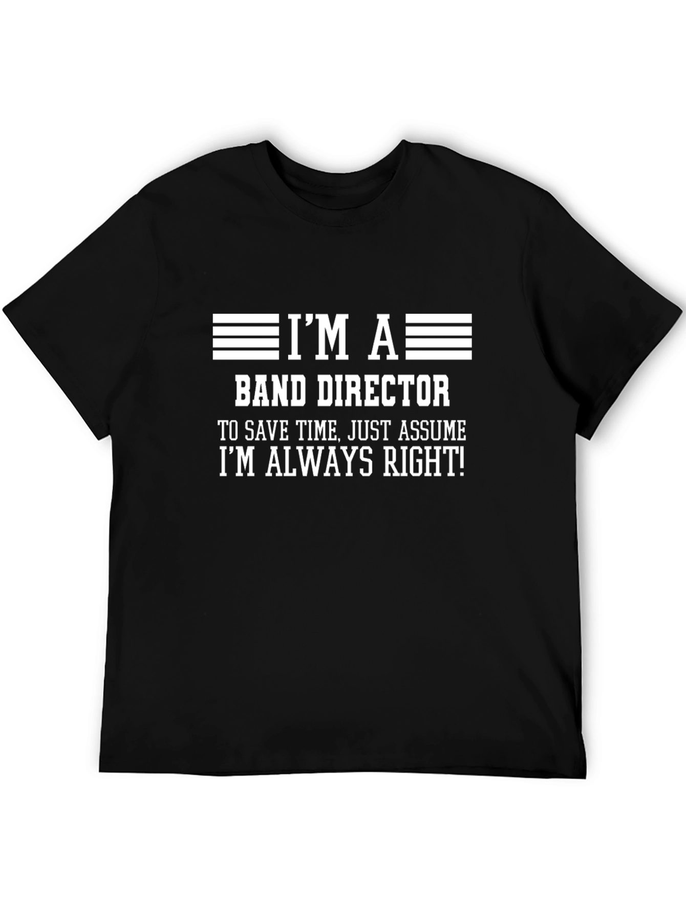 Band Director T-Shirt - Always Right!