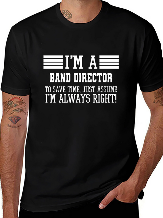 Band Director T-Shirt - Always Right!
