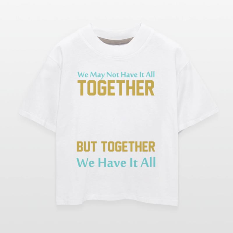 We may not have it all together but together we ha