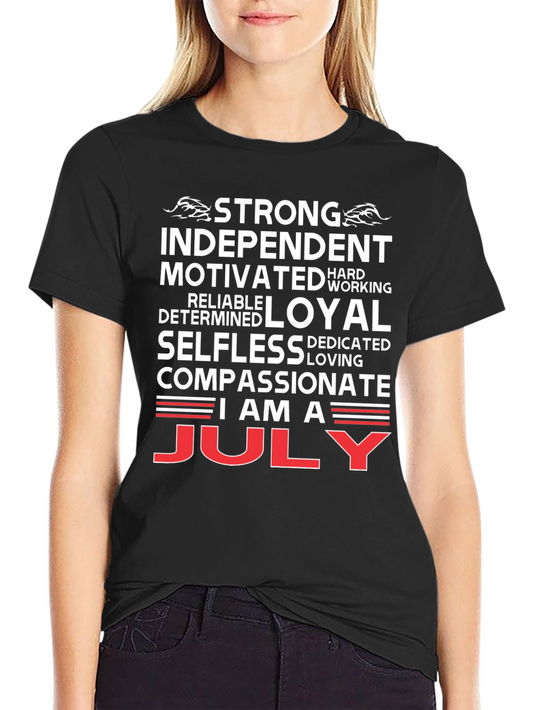 July Born T-Shirt - Strong Independent Motivated