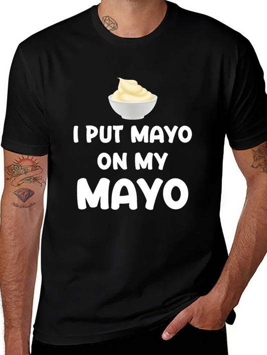 I Put Mayo On My Mayo Graphic Tee