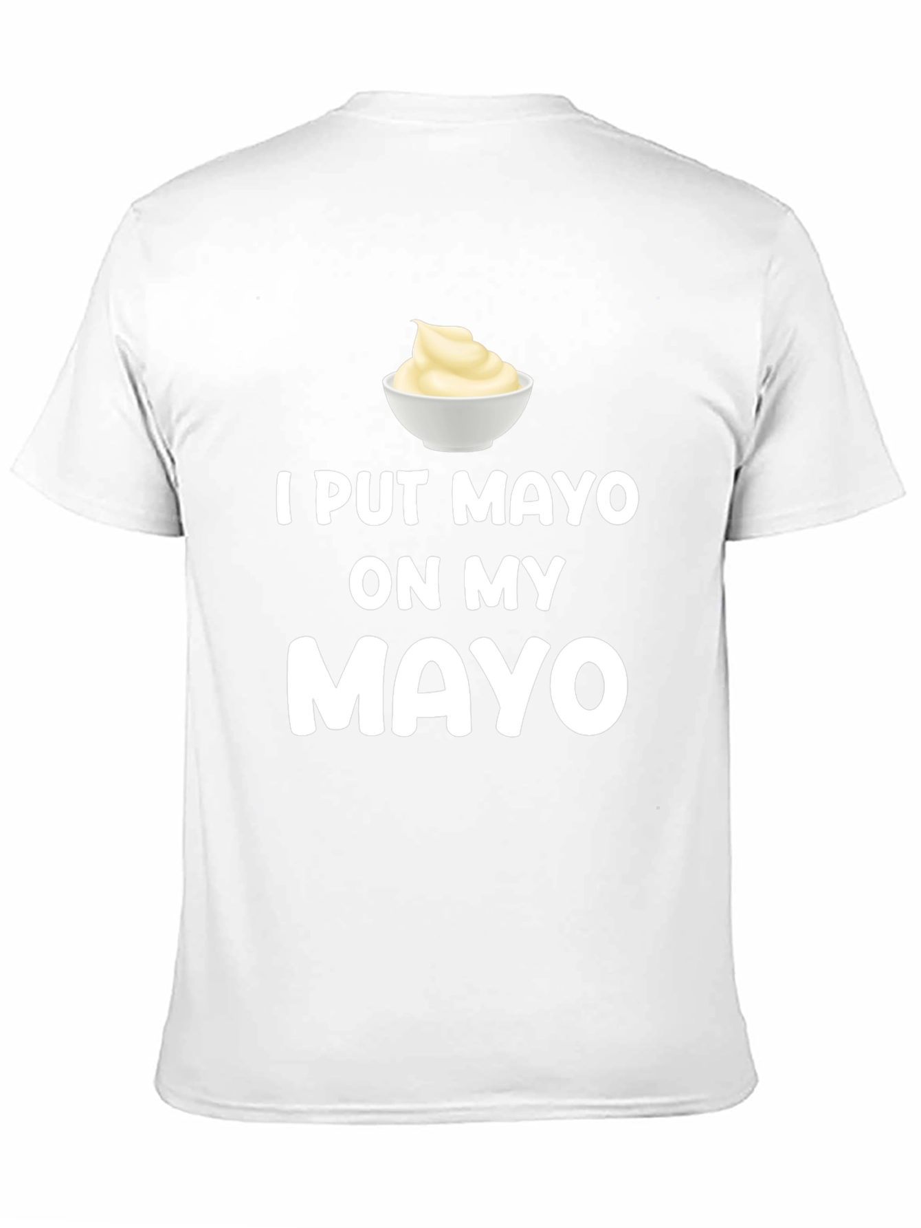 I Put Mayo On My Mayo Graphic Tee